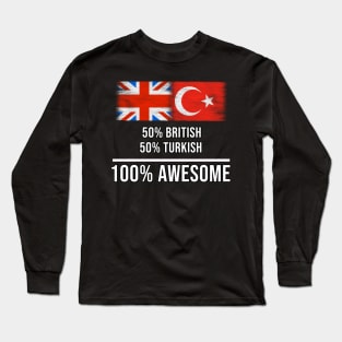 50% British 50% Turkish 100% Awesome - Gift for Turkish Heritage From Turkey Long Sleeve T-Shirt